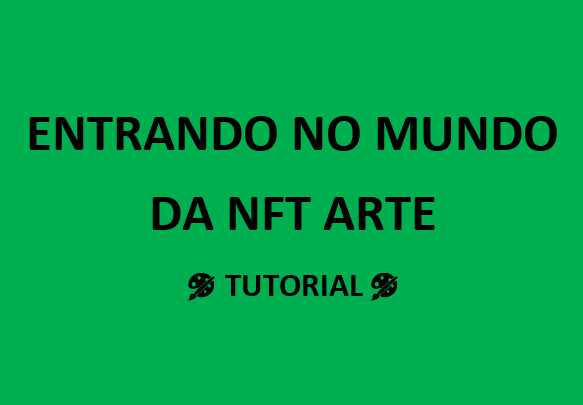 Entrando no mundo da NFT arte – Tutorial (In Portuguese)